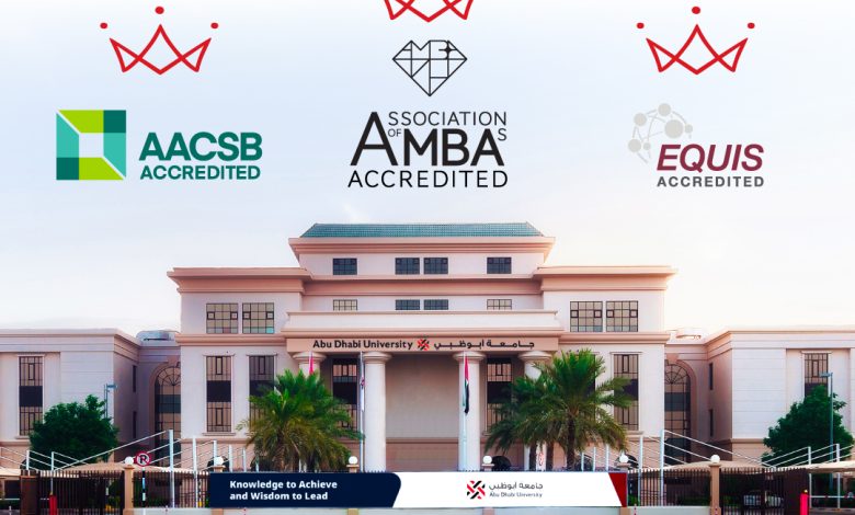 Abu Dhabi University’s College of Business Becomes the First and Only to Achieve the AACSB, EQUIS, and AMBA “Triple Crown” Status in the GCC